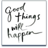 GOOD THINGS WILL HAPPEN