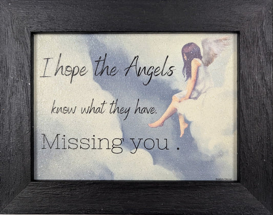 Framed artwork with text 'I hope the Angels know what they have. Missing you.' on a white background.