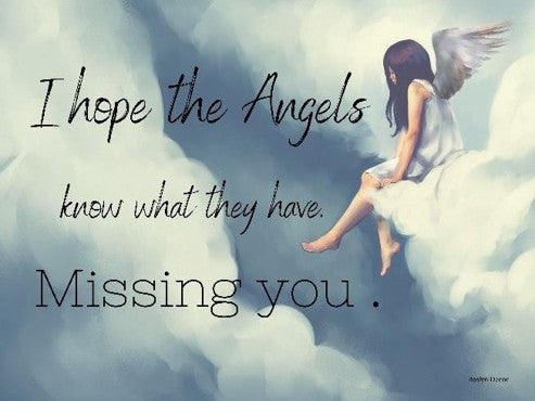 Angel sitting on clouds with text 'I hope the Angels know what they have. Missing you.'